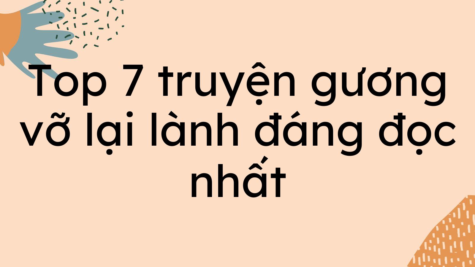 Top 7 truyện gương vỡ lại lành đáng đọc nhất